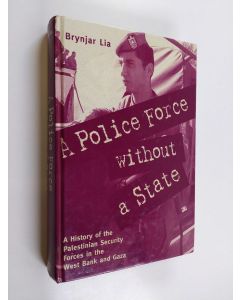 Kirjailijan Brynjar Lia käytetty kirja A Police Force Without a State - A History of the Palestinian Security Forces in the West Bank and Gaza