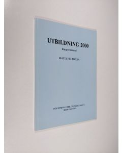 Kirjailijan Matti Peltonen käytetty kirja Utbildning 2000 : fundamentala uppgifter och riktlinjer för utvecklandet av utbildningen : utbildningsvisioner : rapportresumé