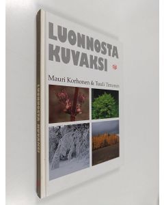 Kirjailijan Mauri Korhonen & Tuuli Timonen käytetty kirja Luonnosta kuvaksi