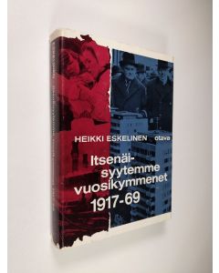 Kirjailijan Heikki Eskelinen käytetty kirja Itsenäisyytemme vuosikymmenet 1917-69