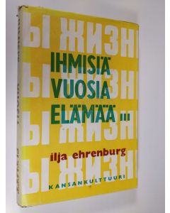 Kirjailijan Ilja Ehrenburg käytetty kirja Ihmisiä, vuosia, elämää 3