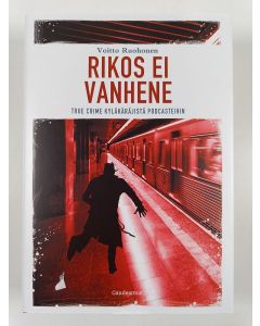 Kirjailijan Voitto Ruohonen uusi kirja Rikos ei vanhene : true crime kyläkäräjistä podcasteihin (ERINOMAINEN)