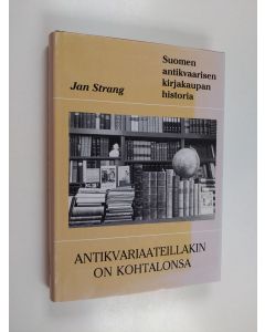 Kirjailijan Jan Strang käytetty kirja Antikvariaateillakin on kohtalonsa : Suomen antikvaarisen kirjakaupan historia