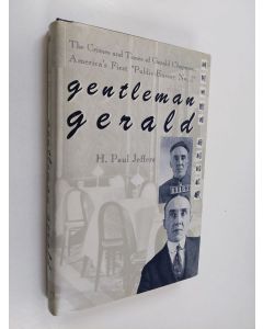 Kirjailijan H. P. Jeffers käytetty kirja Gentleman Gerald - The Crimes and Times of Gerald Chapman, America's First "public Enemy No. 1"
