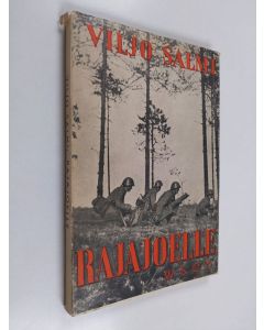 Kirjailijan Viljo Salmi käytetty kirja Rajajoelle : todellisuuskuvaus Laatokan luoteispuolen ja Kannaksen taisteluista kesällä 1941