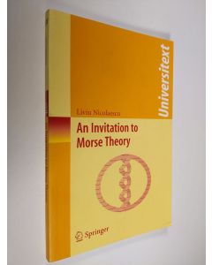 Kirjailijan Liviu L Autor Nicolaescu & Liviu I. Nicolaescu käytetty kirja An Invitation to Morse Theory