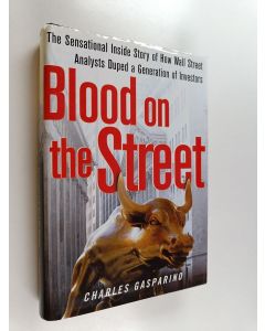 Kirjailijan Charles Gasparino käytetty kirja Blood on the street : the sensational inside story of how Wall Street analysts duped a generation of investors