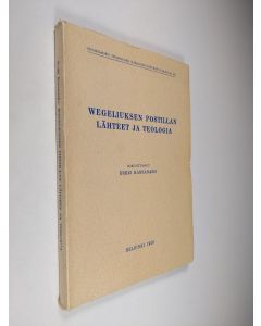 Kirjailijan Erkki Kansanaho käytetty kirja Wegeliuksen postillan lähteet ja teologia