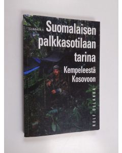 Kirjailijan Rolf Ollakka käytetty kirja Suomalaisen palkkasotilaan tarina : Kempeleestä Kosovoon