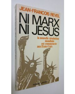 Kirjailijan Jean-Francois Revel käytetty kirja Ni Marx ni Jesus : la nouvelle revolution mondiale est commencee aux Etats-Unis