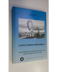Kirjailijan Jaakko. Alakulppi käytetty kirja Lapin ilmailuhistoria 1, Enontekiön kuumailmapallosta 1799, Lapin ilmasotaan 1944-1945