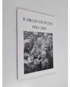 käytetty kirja Raikun eräpojat 1954-2012 : lippukunta Raikun Eräpoikien muistelmateos vuosilta 1954-2012