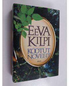 Kirjailijan Eeva Kilpi käytetty kirja Kootut novellit : vuosilta 1959-1986