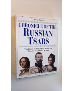 Kirjailijan David Warnes käytetty kirja Chronicle of the Russian Tsars - The Reign-by-Reign Record of the Rulers of Imperial Russia (ERINOMAINEN)