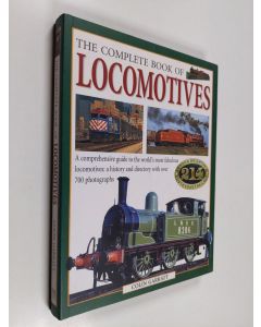 Kirjailijan Colin Garratt käytetty kirja The complete book of locomotives : a comprehensive guide to the world's most fabulous locomotives : a history and directory with over 700 photographs