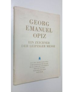 käytetty teos Georg Emanuel Opiz : ein zeichner der leipziger messe