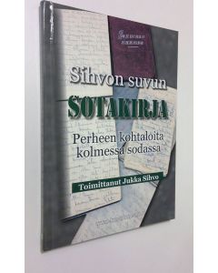 Tekijän Jukka Sihvo  uusi kirja Sihvon suvun sotakirja : perheen kohtaloita kolmessa sodassa (UUSI)