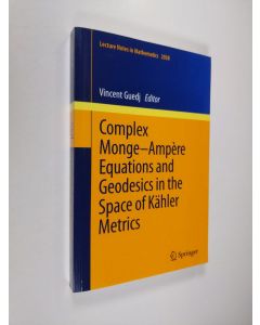 Kirjailijan Vincent Guedj käytetty kirja Complex Monge–Ampère Equations and Geodesics in the Space of Kähler Metrics (ERINOMAINEN)