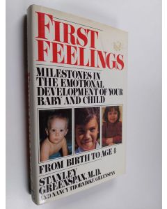 Kirjailijan Stanley I. Greenspan käytetty kirja First feelings : milestones in the emotional development of your baby and child