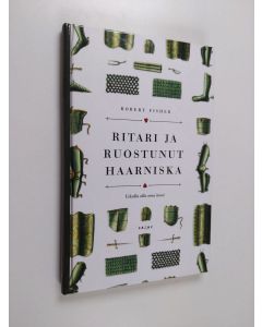 Kirjailijan Robert Fisher käytetty kirja Ritari ja ruostunut haarniska : uskalla olla oma itsesi (ERINOMAINEN)