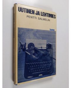 Kirjailijan Pentti Salmelin käytetty kirja Uutinen ja lehtimies : eli uutistyön ongelmia