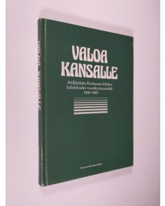 Tekijän Pekka ym. Laaksonen  käytetty kirja Valoa kansalle : artikkeleita Kotiseutu-lehden kahdeksalta vuosikymmeneltä 1909-1989