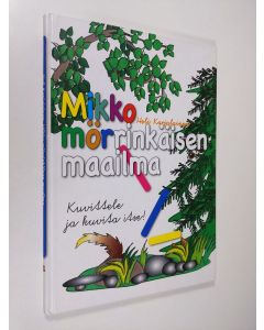 Kirjailijan Heli Karjalainen käytetty kirja Mikko mörrinkäisen maailma : kuvittele ja kuvita itse!