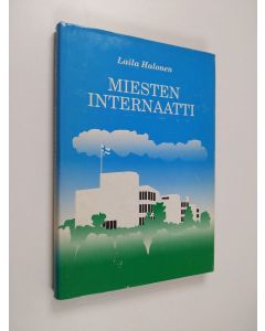 Kirjailijan Laila Halonen käytetty kirja Miesten internaatti : valtion sisäoppilaitos Niinisalossa v 1945-1947 ja internaatin miehet : matrikkeli