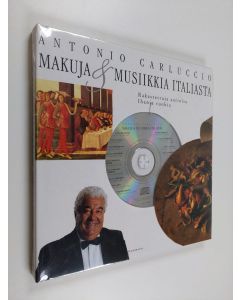 Kirjailijan Antonio Carluccio käytetty kirja Makuja & musiikkia Italiasta : rakastettuja aarioita, ihania ruokia (UUSI)