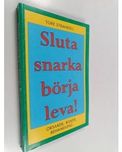 Kirjailijan Tore Strandell käytetty kirja Sluta snarka börja leva! : orsaker, risker, behandling