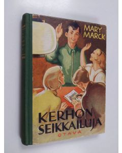 Kirjailijan Mary Marck käytetty kirja Kerhon seikkailuja
