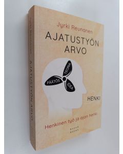 Kirjailijan Jyrki Reunanen käytetty kirja Ajatustyön arvo : henkinen työ ja ajan henki