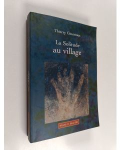 Kirjailijan Thierry Ginestous käytetty kirja La solitude au village - approche micro-historique de la condition féminine au XIXe siècle