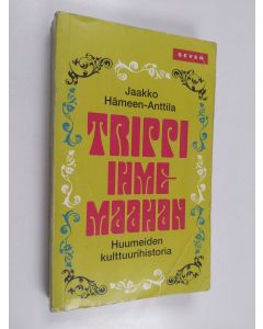 Kirjailijan Jaakko Hämeen-Anttila käytetty kirja Trippi ihmemaahan : huumeiden kulttuurihistoria