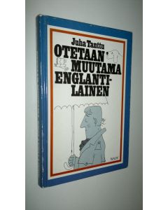 Kirjailijan Juha Tanttu käytetty kirja Otetaan muutama englantilainen : mosaiikki