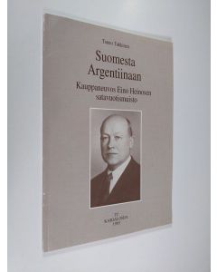 Kirjailijan Tauno Tukkinen käytetty kirja Suomesta Argentiinaan : kauppaneuvos Eino Heinosen satavuotismuisto (tekijän omiste)