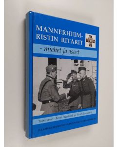 Kirjailijan Bengt Fagerlund & Pentti Laamanen käytetty kirja Mannerheim-ristin ritarit : miehet ja aseet