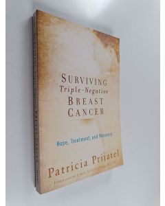 Kirjailijan Patricia Prijatel käytetty kirja Surviving Triple-Negative Breast Cancer - Hope, Treatment, and Recovery