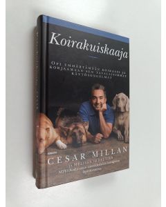 Kirjailijan Cesar Millan käytetty kirja Koirakuiskaaja : opi ymmärtämään koiraasi ja korjaamaan tavallisimmat käytösongelmat