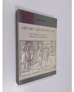 Kirjailijan Martti Takala käytetty kirja Lex Politica Dei : Lex Politica Dei -teos ja Kaarle IX:n lainsäädäntö