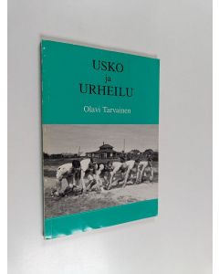 Kirjailijan Olavi Tarvainen käytetty kirja Usko ja urheilu : liikuntakulttuurin tarkastelua kristinuskon näkökulmasta