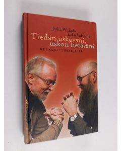 Kirjailijan Juha Pihkala & Esko Valtaoja käytetty kirja Tiedän uskovani, uskon tietäväni : keskustelukirjeitä