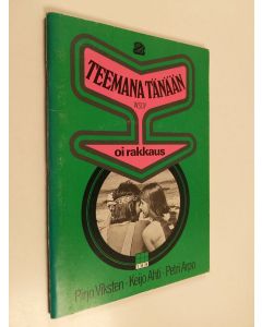 Kirjailijan Pirjo Viksten & Petri Arpo ym. käytetty teos Teemana tänään 2, Oi rakkaus