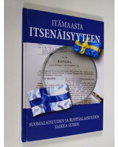 käytetty kirja Itämaasta itsenäisyyteen : suomalaisuuden ja ruotsalaisuuden vaikea suhde