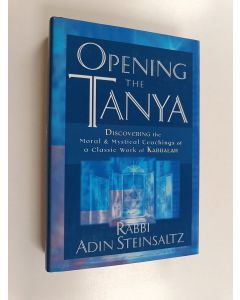 Kirjailijan Adin Steinsaltz käytetty kirja Opening the Tanya : discovering the moral and mystical teachings of a classic work of Kabbalah