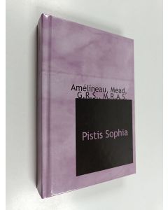 Kirjailijan George Robert Stow Mead käytetty kirja Pistis Sophia - A Gnostic Gospel : with Extracts from the Books of the Saviour Appended (Näköispainos)