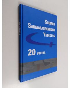 Kirjailijan Jari Hakala käytetty kirja Sairaalatekniikan yhdistyksen kaksi vuosikymmentä - Suomen Sairaalatekniikan Yhdistys 20 vuotta - SSTY 20 vuotta