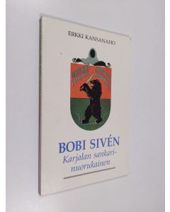Kirjailijan Erkki Kansanaho käytetty kirja Bobi Sivén : Karjalan sankarinuorukainen