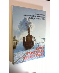 Kirjailijan Pauli Kettunen käytetty kirja Anoen, taistellen, neuvotellen : veturimiesten ammattiyhdistystoiminnan kehitys vuoteen 1976