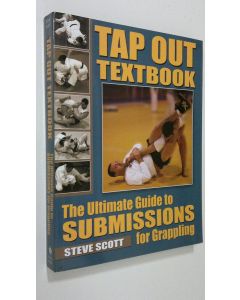 Kirjailijan Steve Scott käytetty kirja Tap Out Textbook : The Ultimate Guide to Submissions for Grappling (ERINOMAINEN)